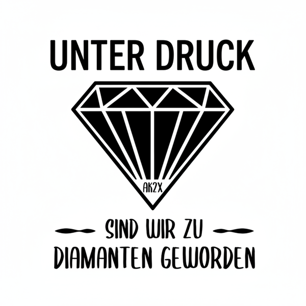 Unter Druck sind wir zu Diamanten geworden